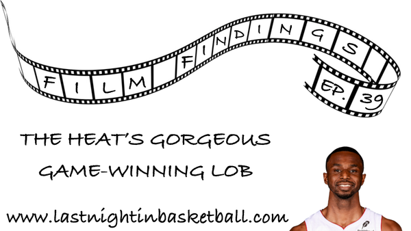 Film Findings Ep. 39: The Heat's Gorgeous Game-Winning Lob